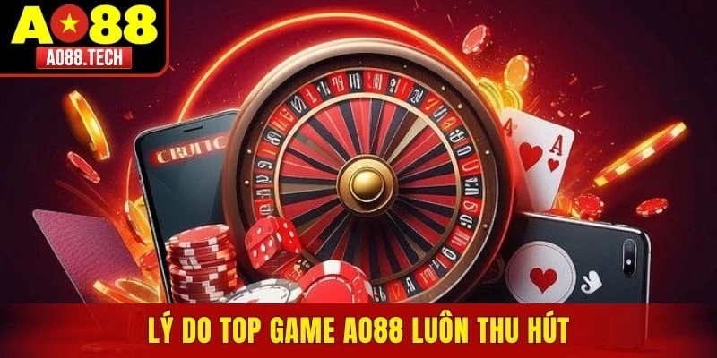 Lý do top game AO88 luôn thu hút mọi người